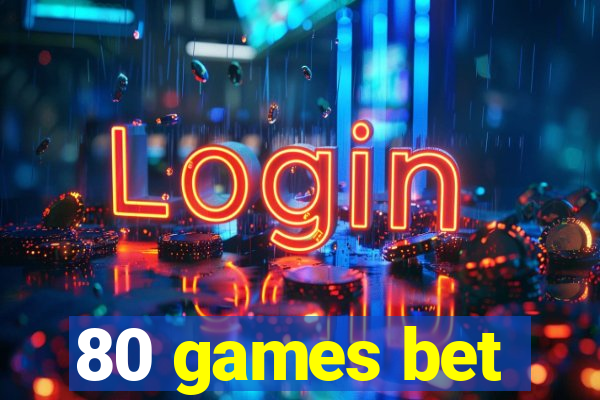 80 games bet